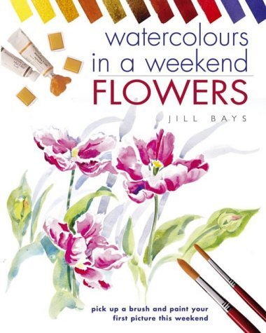 Imagen de archivo de Watercolours in a Weekend : Flowers a la venta por SecondSale