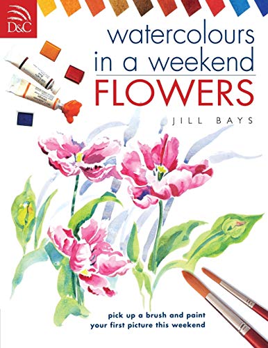 Imagen de archivo de Watercolours in a Weekend: Flowers a la venta por ThriftBooks-Atlanta