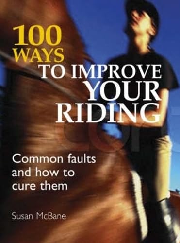 9780715316801: 100 Ways to Improve Your Riding: Common Faults and How to Cure Them
