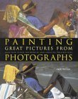 Beispielbild fr Painting Great Pictures from Photographs : Gain New Visual References and Creative Possibilities zum Verkauf von Better World Books: West