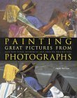 9780715316894: Painting Great Pictures from Photographs: Gain New Visual References and Creative Possibilities