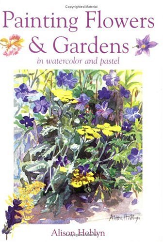 Beispielbild fr Painting Flowers & Gardens: In Watercolor and Pastel zum Verkauf von HPB-Diamond