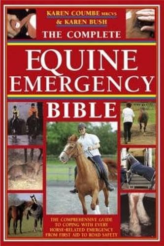 Beispielbild fr The Complete Equine Emergency Bible: The Comprehensive Guide To Coping With Every Horse-Related Emergency From First Aid To Road Safety zum Verkauf von SecondSale