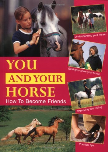 Stock image for You and Your Horse: How to Become Friends for sale by Reuseabook