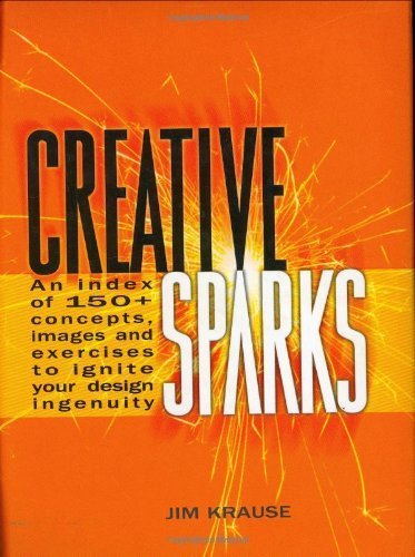Imagen de archivo de Creative Sparks: An Index of 150+ Concepts, Images and Exercises to Ignite Your Design Ingenuity a la venta por WorldofBooks