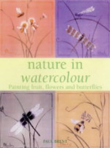 Stock image for Nature in Watercolour : Painting Fruit, Flowers and Butterflies for sale by MusicMagpie