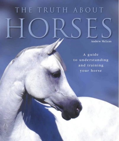 9780715318089: The Truth About Horses: A Guide to Understanding and Training Your Horse