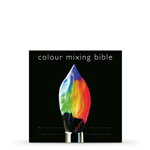 Colour Mixing Bible : All You'll Ever Need to Know About Mixing Pigments in Oil, Acrylic, Watercolour, Gouache, Soft Pastel, Coloured Pencil and Ink - Ian Sidaway