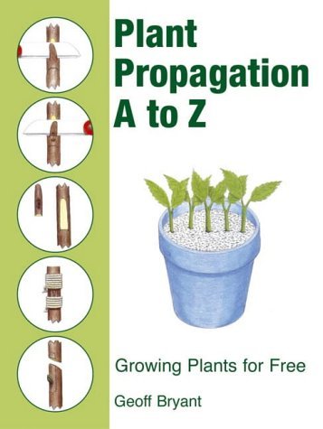 Plant Propagation A to Z - Bryant, Geoff