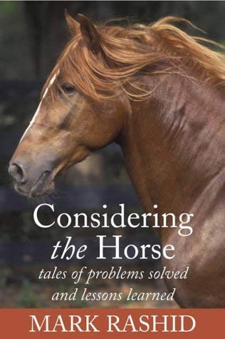 Considering the Horse : Tales of Problems Solved and Lessons Learned - Rashid, Mark