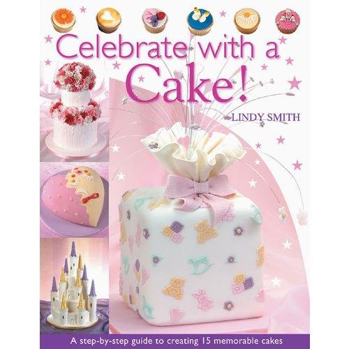 Stock image for Celebrate with a Cake!: A Step-by-Step Guide to Creating 15 Memorable Cakes for sale by WorldofBooks