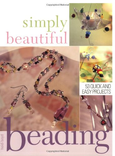 Imagen de archivo de Simply Beautiful Beading: 40 Quick and Easy Projects a la venta por WorldofBooks