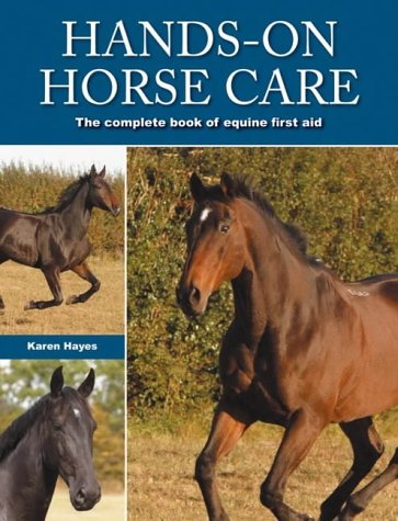 9780715319239: Hands-on Horse Care: The Complete Book of Equine First Aid
