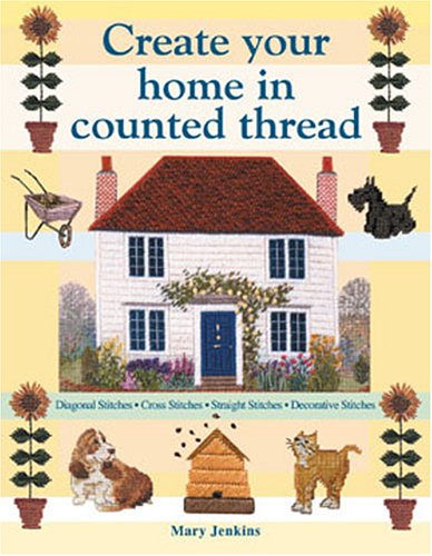 Beispielbild fr Create Your Home in Counted Thread zum Verkauf von Half Price Books Inc.