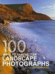 Imagen de archivo de 100 Ways To Take Better Landscape Photographs a la venta por WorldofBooks