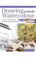Beispielbild fr Drawing Towards Watercolour: Exercises and Techniques for Improving Your Paintings zum Verkauf von WorldofBooks