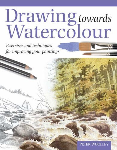 Stock image for Drawing Towards Watercolour: Exercises and Techniques for Improving Your Paintings for sale by WorldofBooks