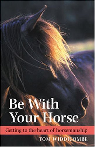 Imagen de archivo de Be with Your Horse: Getting to the Heart of Horsemanship a la venta por WorldofBooks