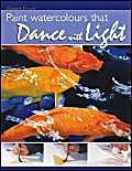 Stock image for Paint Watercolours That Dance with Light: Step-by-step Techniques for Crisp Colours and Glowing Highlights for sale by WorldofBooks