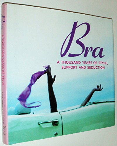 Stock image for Bra: A Thousand Years Of Style, Support & Seduction for sale by SecondSale