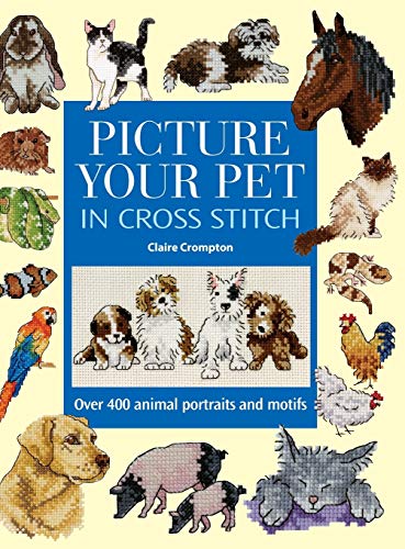 Beispielbild fr Picture Your Pet in Cross Stitch : Over 400 Animal Portraits and Motifs zum Verkauf von Better World Books