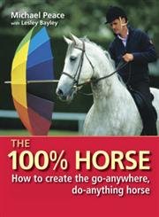 

The 100% Horse : How to Create the Go-Anywhere, Do-Anything Horse [first edition]