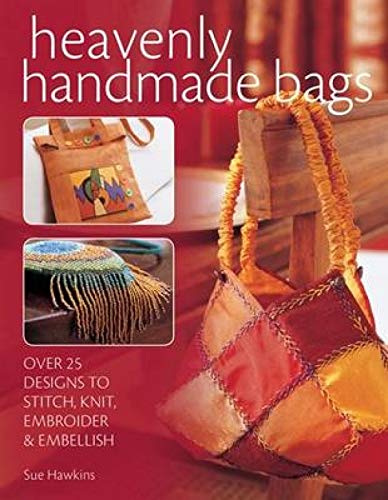 Stock image for Heavenly Handmade Bags: Over 25 Designs To Stitch, Knit, Embroider, And Embellish: Over 25 Designs to Stitch, Knit, Embroider & Embellish for sale by AwesomeBooks