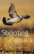 Stock image for SHOOTING PIGEONS. By John Humphreys. Foreword by Archie Coats. for sale by Coch-y-Bonddu Books Ltd