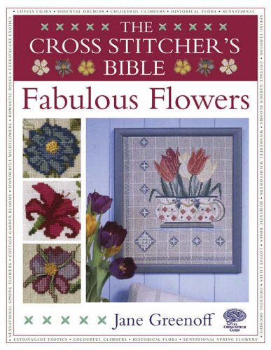 Imagen de archivo de The Cross Stitcher's Bible: Fabulous Flowers a la venta por AwesomeBooks