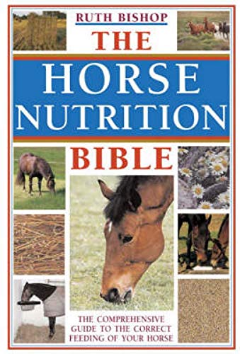 Beispielbild fr The Horse Nutrition Bible: The Comprehensive Guide To The Correct Feeding Of Your Horse zum Verkauf von AwesomeBooks