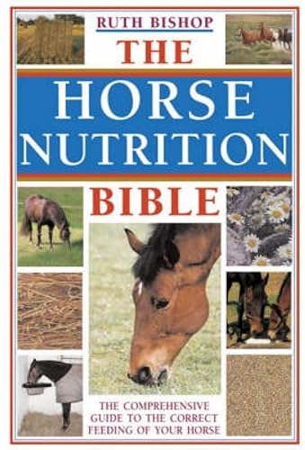 9780715322093: The Horse Nutrition Bible: The Comprehensive Guide to the Correct Feeding of Your Horse