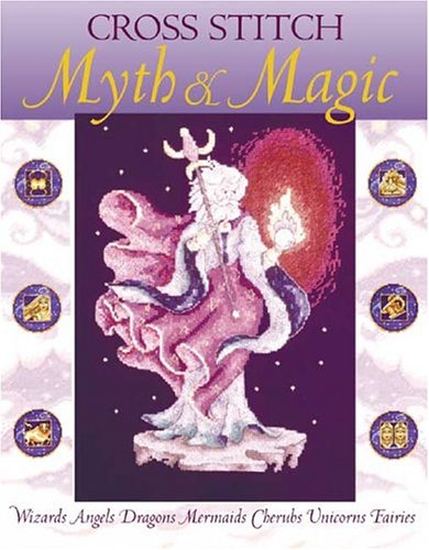 9780715322109: Cross Stitch Myth and Magic: Wizards, Angels, Dragons, Mermaids, Cherubs, Unicorns, Fairies