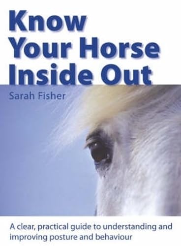 Stock image for Know your Horse Inside Out: A Clear, Practical Guide to Understanding and Improving Posture and Behavior for sale by SecondSale