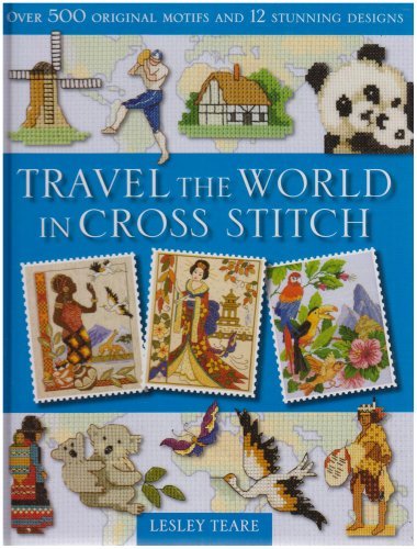 Beispielbild fr Travel The World In Cross Stitch: Over 500 Original Motifs and 12 Stunning Designs zum Verkauf von WorldofBooks