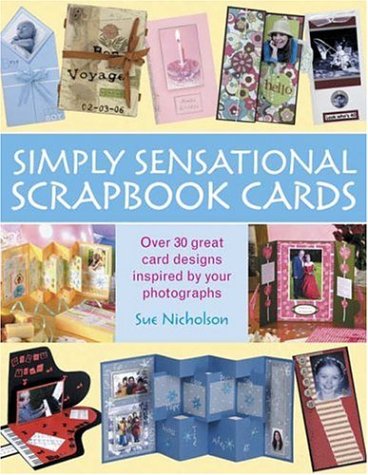 9780715322550: Simply Sensational Scrapbook Cards: Over 30 Great Card Designs Inspired by Your Photographs