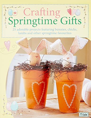 Beispielbild fr Crafting Springtime Gifts: 25 Adorable Projects Featuring Bunnies, Chicks, Lambs and Other Springtime Favourites zum Verkauf von WorldofBooks