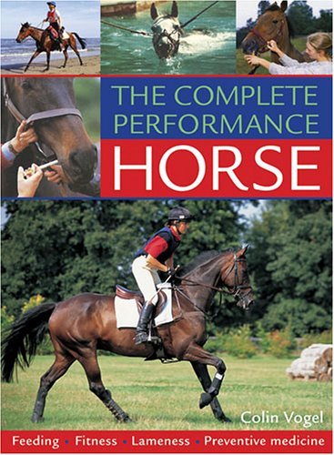 Beispielbild fr Complete Performance Horse: Feeding, Fitness, Lameness, Preventive Medicine zum Verkauf von BargainBookStores