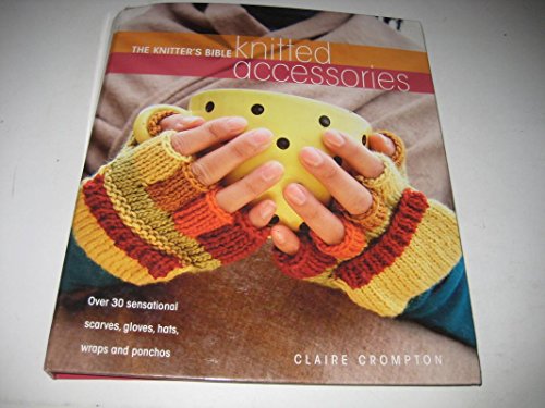 Stock image for The Knitter's Bible, Knitted Accessories for sale by AwesomeBooks