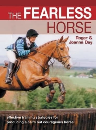 Stock image for The Fearless Horse : Effective Training Strategies for Producing a Calm but Courageous Horse for sale by Better World Books
