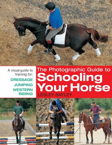 Stock image for The Photographic Guide to Schooling Your Horse: A Visual Guide To Training For: Dressage, Jumping, And Western Riding for sale by AwesomeBooks