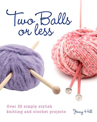 Stock image for Two Balls or Less: Over 30 Simply Stylish Knitting And Crochet Projects for sale by AwesomeBooks