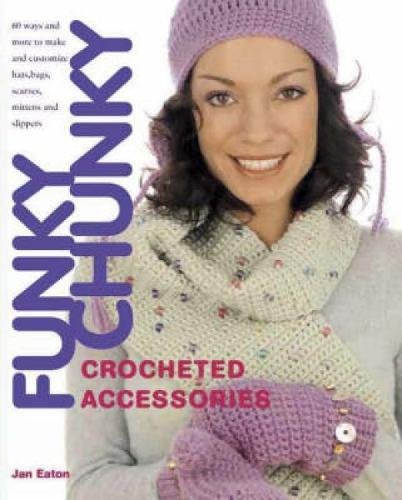 Beispielbild fr Funky Chunky Crocheted Accessories: 60 Ways and More to Make and Customize Hats, Bags, Scarves, Mittens and Slippers zum Verkauf von WorldofBooks