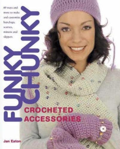 Stock image for Funky Chunky Crocheted Accessories: 60 Ways and More to Make and Customize Hats, Bags, Scarves, Mittens and Slippers for sale by WorldofBooks