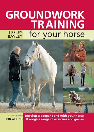 Stock image for Groundwork Training for your Horse: Develop A Deeper Bond With Your Horse Through A Range Of Exercises And Games for sale by WorldofBooks