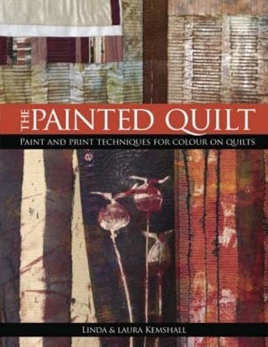 Stock image for The Painted Quilt: Paint and Print Techniques for Colour on Quilts for sale by WorldofBooks