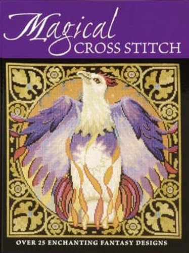 Beispielbild fr Magical Cross Stitch : Over 25 Enchanting Fantasy Designs zum Verkauf von Better World Books