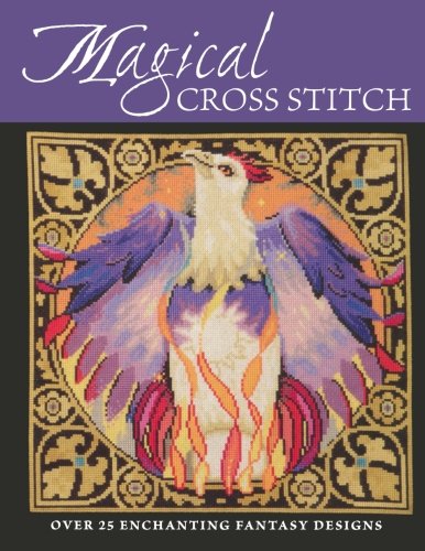 Imagen de archivo de Magical Cross Stitch: Over 25 Enchanting Fantasy Designs a la venta por GF Books, Inc.
