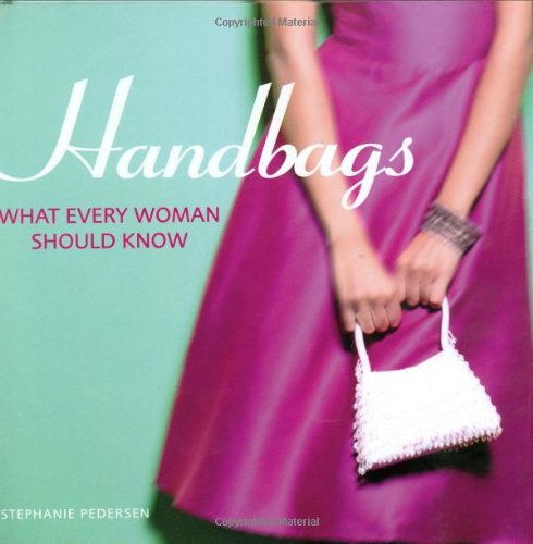 Stock image for Handbags: What Every Woman Should Know for sale by Discover Books