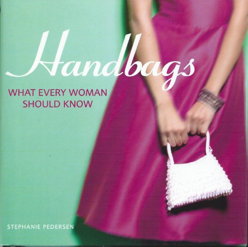 Handbags: What Every Woman Should Know (9780715324950) by Pedersen, Stephanie