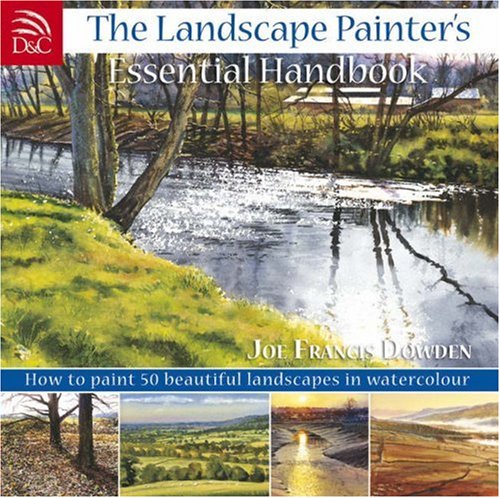 The Landscape Painter's Essential Handbook: Learn to Paint 50 Popular Landscapes in Watercolour (Painter's Essential Handbook): Learn to Paint 50 Popular ... Watercolour (Painter's Essential Handbook) (9780715325001) by Joe Francis Dowden